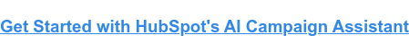 Get Started with HubSpot's AI Campaign Assistant