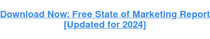 Download Now: Free State of Marketing Report [Updated for 2024]