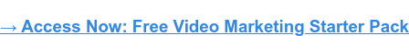 → Access Now: Video Marketing Starter Pack [Free Kit]