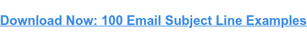 Download Now: 100 Email Subject Line Examples