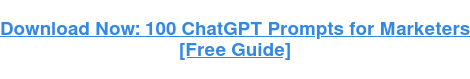 Download Now: 100 ChatGPT Prompts for Marketers [Free Guide]